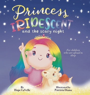 Princess Iridescent: and the Scary Night: For Children Who Are Afraid to Sleep by Lavelle, Hope