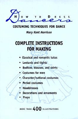 How to Dress Dancers: Costuming Techniques for Dance by Harrison, Mary Kent