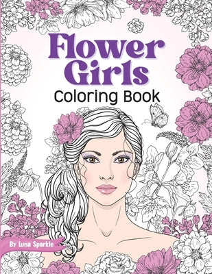 Flower Girls: Coloring Book with Floral Patterns for Stress Relief and Relaxation. by Sparkle, Luna