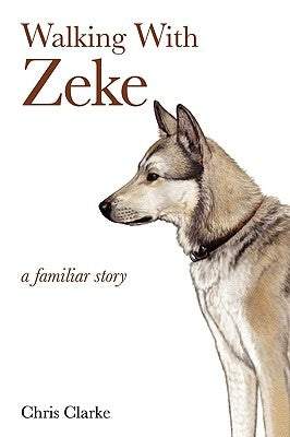 Walking With Zeke by Clarke, Chris