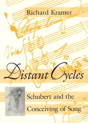 Distant Cycles: Schubert and the Conceiving of Song by Kramer, Richard