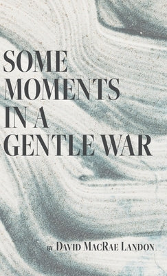 Some Moments in a Gentle War by Landon, David MacRae