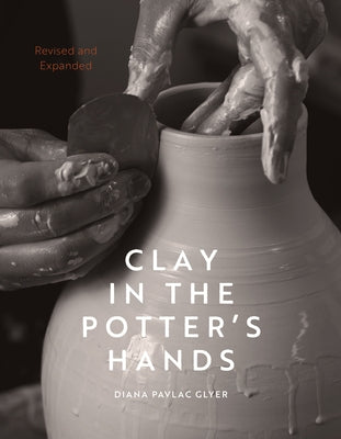 Clay in the Potter's Hands: Revised and Expanded by Glyer, Diana Pavlac