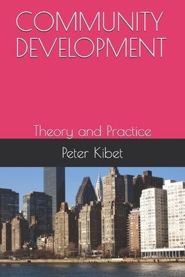 Community Development: Theory and Practice by Kibet, Peter