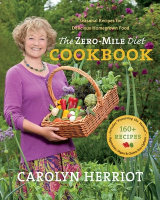 The Zero-Mile Diet Cookbook: Seasonal Recipes for Delicious Homegrown Food by Herriot, Carolyn