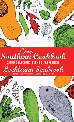 Vintage Southern Cookbook: 2,000 Delicious Dishes From Dixie by Seabrook, Lochlainn