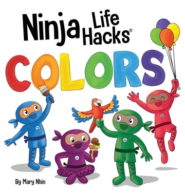 Ninja Life Hacks COLORS: Perfect Children's Book for Babies, Toddlers, Preschool About Colors by Nhin, Mary