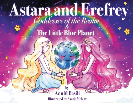 Astara and Erefrey, Goddesses of the Realm & The Little Blue Planet by Basili, Ann M.