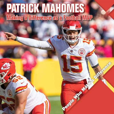 Patrick Mahomes: Making a Difference as a Football MVP by Kawa, Katie