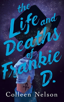 The Life and Deaths of Frankie D. by Nelson, Colleen