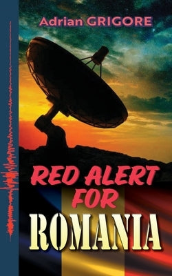 Red Alert for Romania: The Second Edition - Revised and Supplemented by Grigore, Adrian