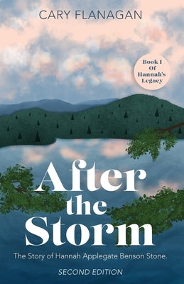 After the Storm: The Story of Hannah Applegate Benson Stone: The Story of Hannah Applegate Benson Stone by Flanagan, Cary