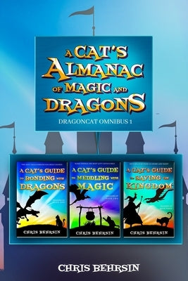 A Cat's Almanac of Magic and Dragons: Dragoncat Omnibus 1 by Behrsin, Chris