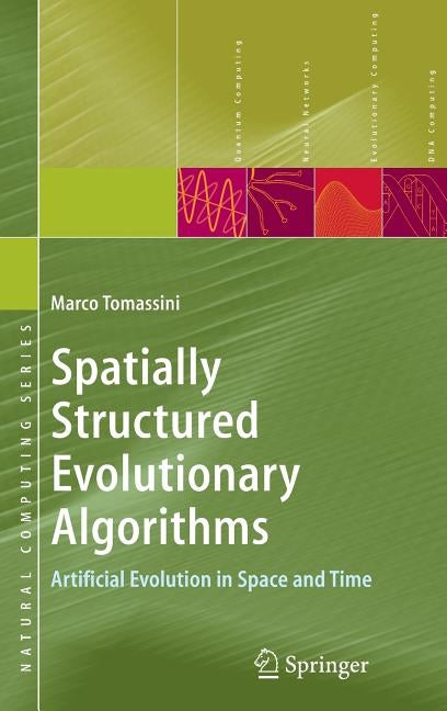 Spatially Structured Evolutionary Algorithms: Artificial Evolution in Space and Time by Tomassini, Marco