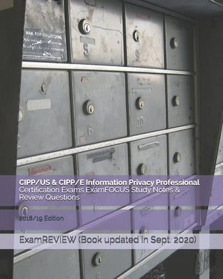 CIPP/US & CIPP/E Information Privacy Professional Certification Exams ExamFOCUS Study Notes & Review Questions 2018/19 Edition by Examreview