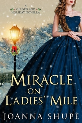 Miracle on Ladies' Mile: A Gilded Age Holiday Romance by Shupe, Joanna