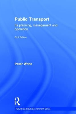 Public Transport: Its Planning, Management and Operation by White, Peter R.