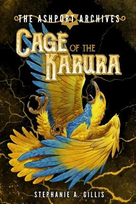 The Ashport Archives: Cage of the Karura by Gillis, Emily R.