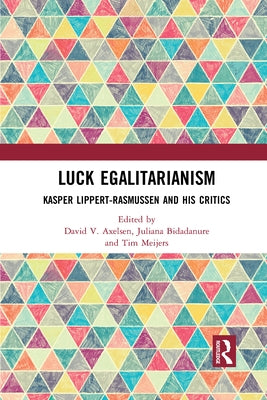 Luck Egalitarianism: Kasper Lippert-Rasmussen and His Critics by Axelsen, David V.