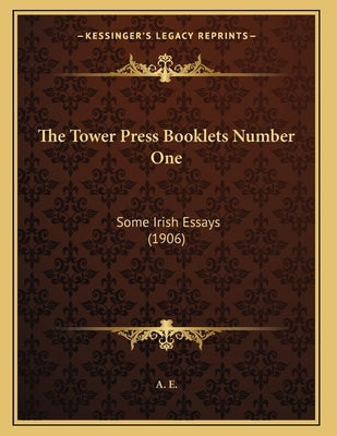 The Tower Press Booklets Number One: Some Irish Essays (1906) by A. E.