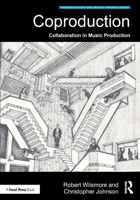 Coproduction: Collaboration in Music Production by Wilsmore, Robert