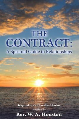 The Contract: A Spiritual Guide to Relationships by Houston, W. A.