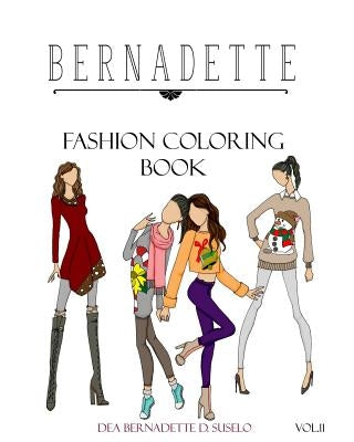 BERNADETTE Fashion Coloring Book Vol.11: Holiday Outfits to Wear Under Your Coat by Suselo, Dea Bernadette D.