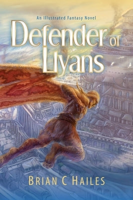 Defender of Llyans: An Illustrated Fantasy Novel by Hailes, Brian C.