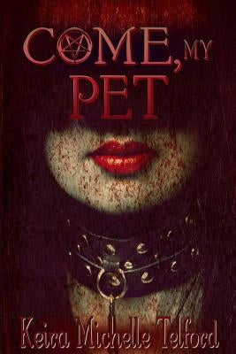 Come, My Pet by Telford, Keira Michelle