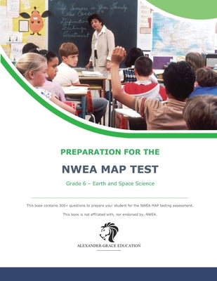 NWEA Map Test Preparation - Grade 6 Earth and Space Science by Alexander, James W.