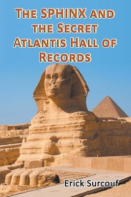 The Sphinx and the Secret Atlantis Hall of Records by Surcouf, Erick