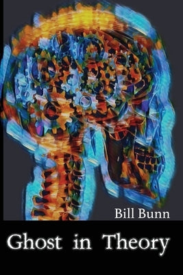 Ghost In Theory by Bunn, Bill