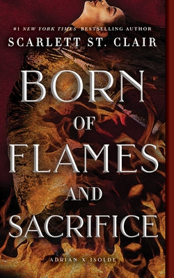 Born of Flames and Sacrifice by St Clair, Scarlett