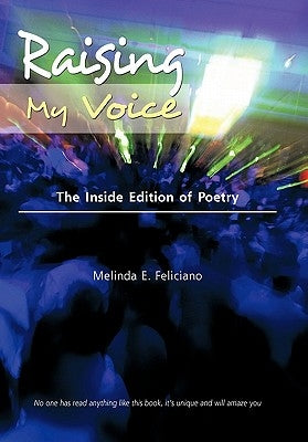 Raising My Voice: The Inside Edition of Poetry by Feliciano, Melinda E.