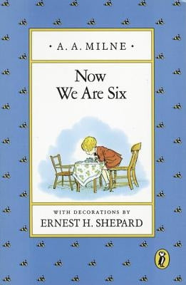 Now We Are Six by Milne, A. A.