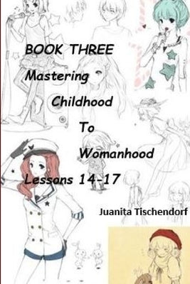 Mastering Girlhood To Womanhood Book 3 by Tischendorf, Juanita