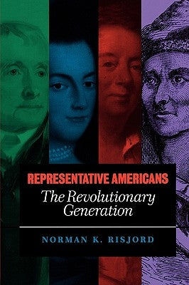 Representative Americans: The Revolutionary Generation by Risjord, Norman K.