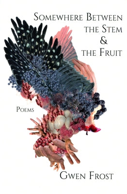 Somewhere Between the Stem & the Fruit by Frost, Gwen