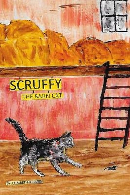 Scruffy The Barn Cat....His Adentures by Bates, Elizabeth B.