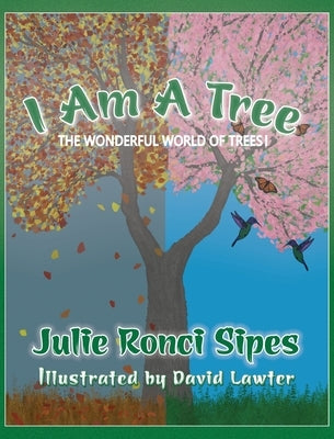 I Am A Tree: The Wonderful World of Trees! by Sipes, Julie Ronci