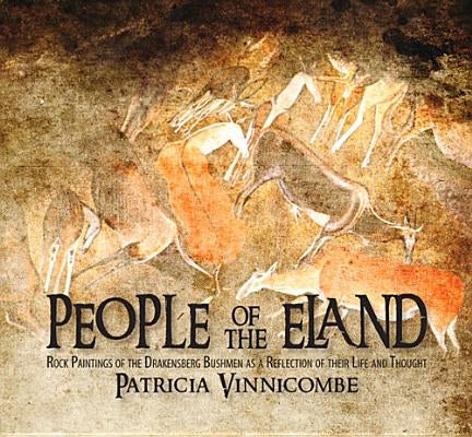 People of the Eland: Rock Paintings of the Drakensberg Bushmen as a Reflection of Their Life and Thought by Vinnicombe, Patricia