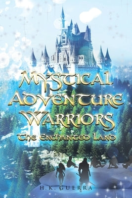 Mystical Adventure Warriors: The Enchanted Land by Guerra, H. K.