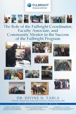 The Role of the Fulbright Coordinator, Faculty Associate, and Community Mentor in the Success of the Fulbright Program by Tarla, Divine N.