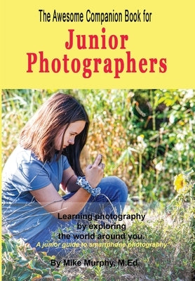 The Awesome Companion Book for Junior Photographers by Murphy, Mike