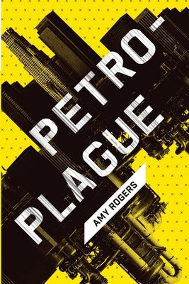 Petroplague by Rogers, Amy