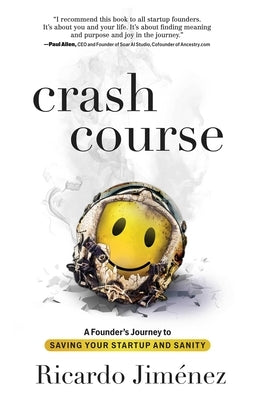 Crash Course: A Founder's Journey to Saving Your Startup and Sanity by Jim駭ez, Ricardo