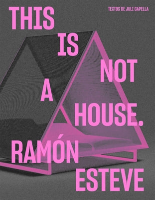 Ramón Esteve: This Is Not a House by Esteve, Ramon