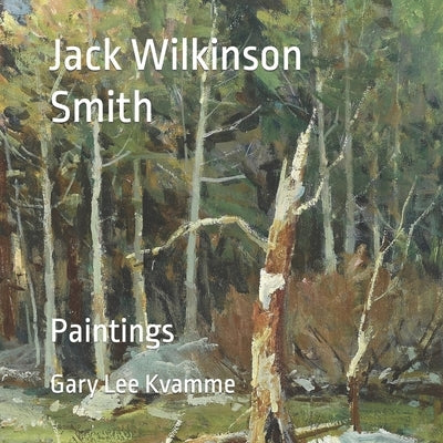 Jack Wilkinson Smith: Paintings by Kvamme, Gary Lee