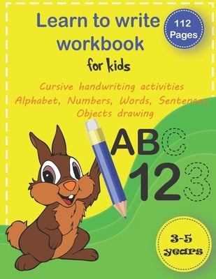 Learn to write workbook for kids 3-5: trace alphabet, numbers, words, sentences and drawing handwriting practice workbook, pen control line tracing le by Bouhya, Ahmad