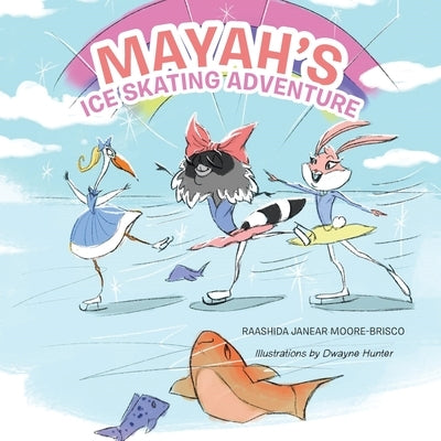 Mayah's Ice Skating Adventure by Moore-Brisco, Raashida Janear